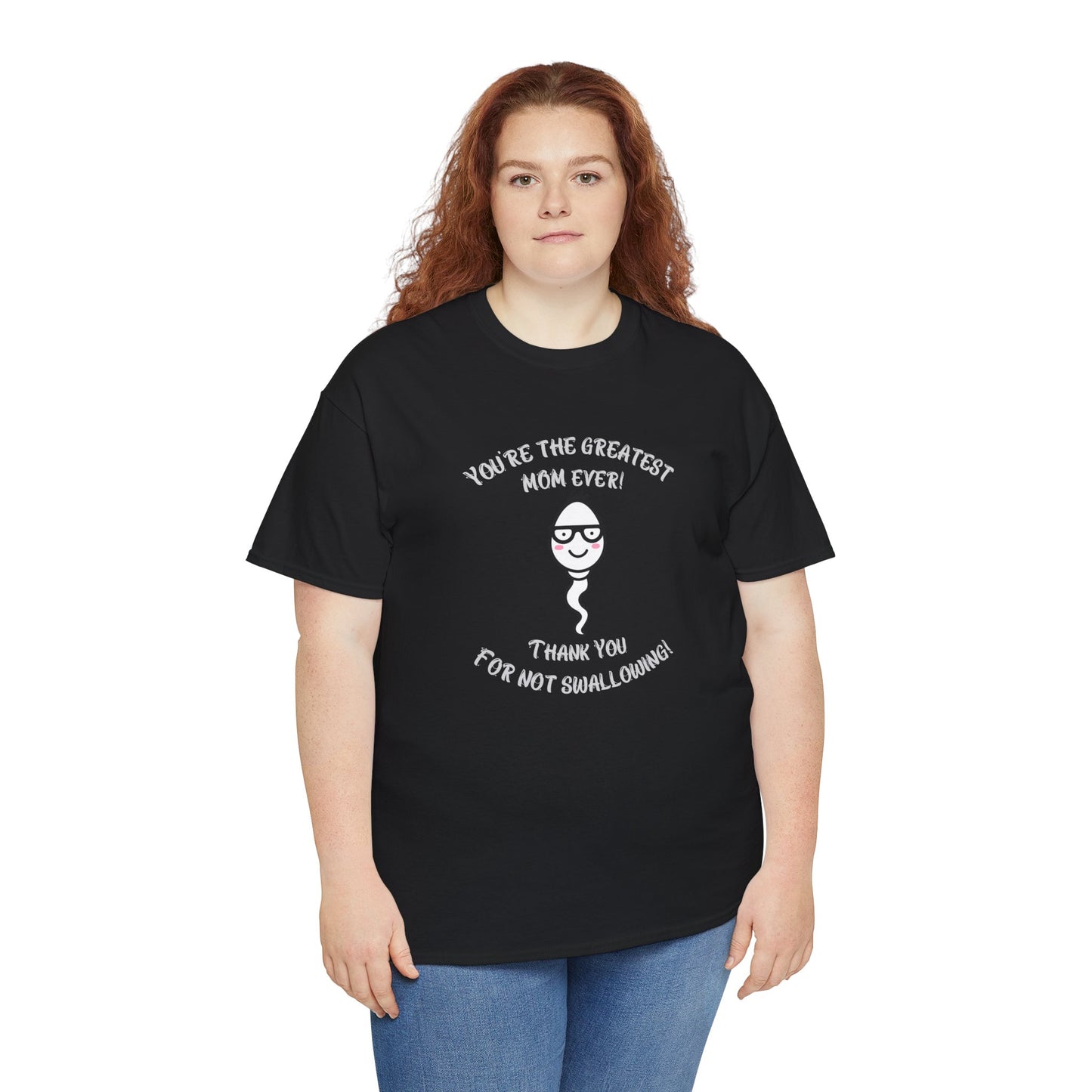 You're the Greatest Mom Ever! Thank You for not Swallowing! Unisex Cotton Tee