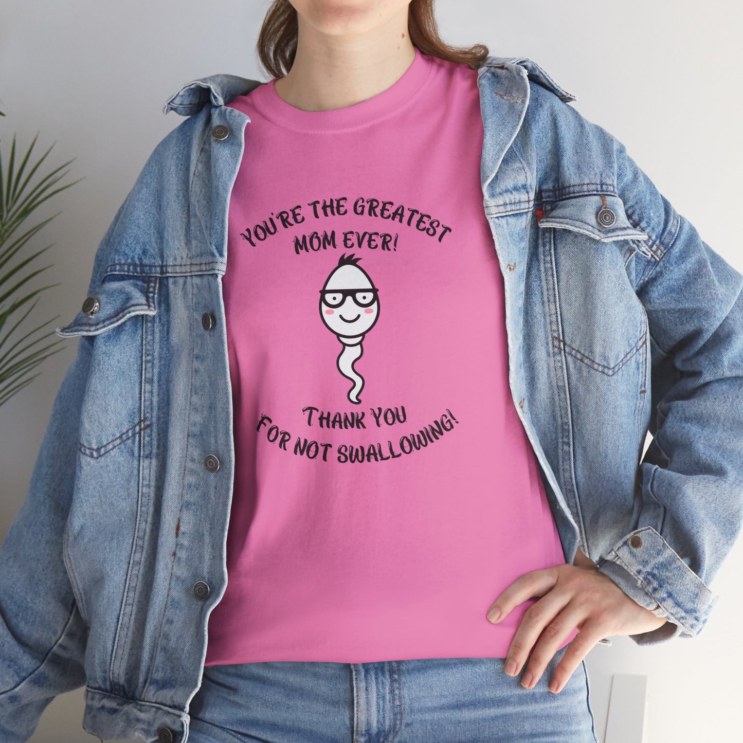 You're the Greatest Mom Ever! Thank You for not Swallowing! Unisex Cotton Tee