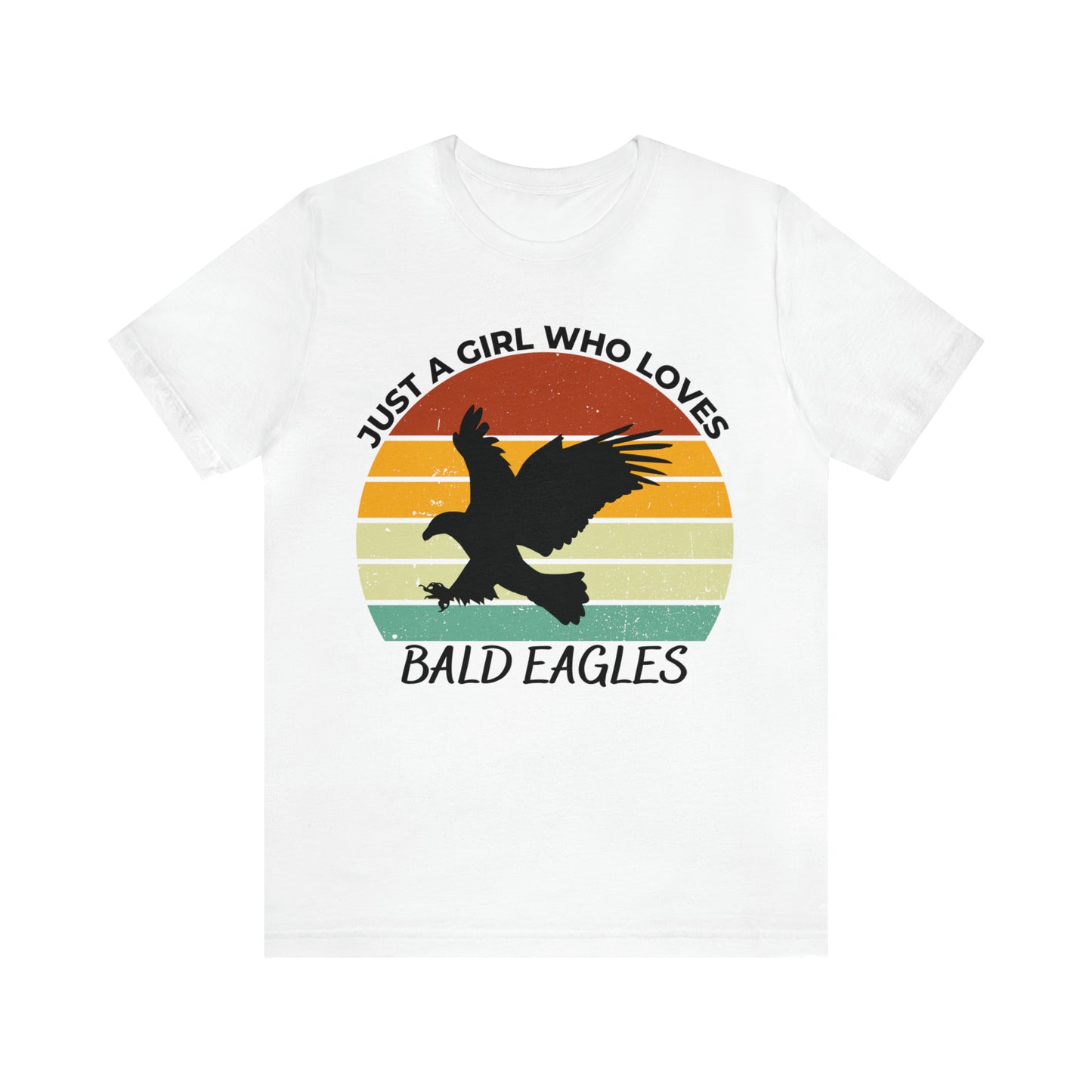 Just a Girl Who Loves Bald Eagles Short Sleeve Tee