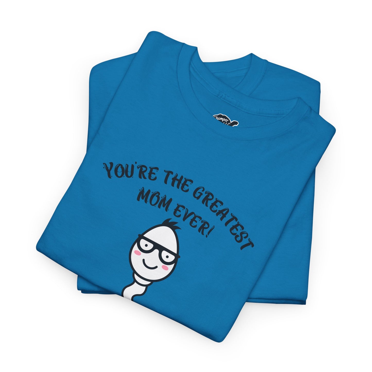 You're the Greatest Mom Ever! Thank You for not Swallowing! Unisex Cotton Tee