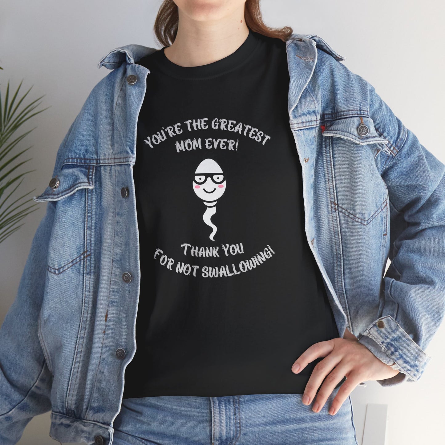 You're the Greatest Mom Ever! Thank You for not Swallowing! Unisex Cotton Tee