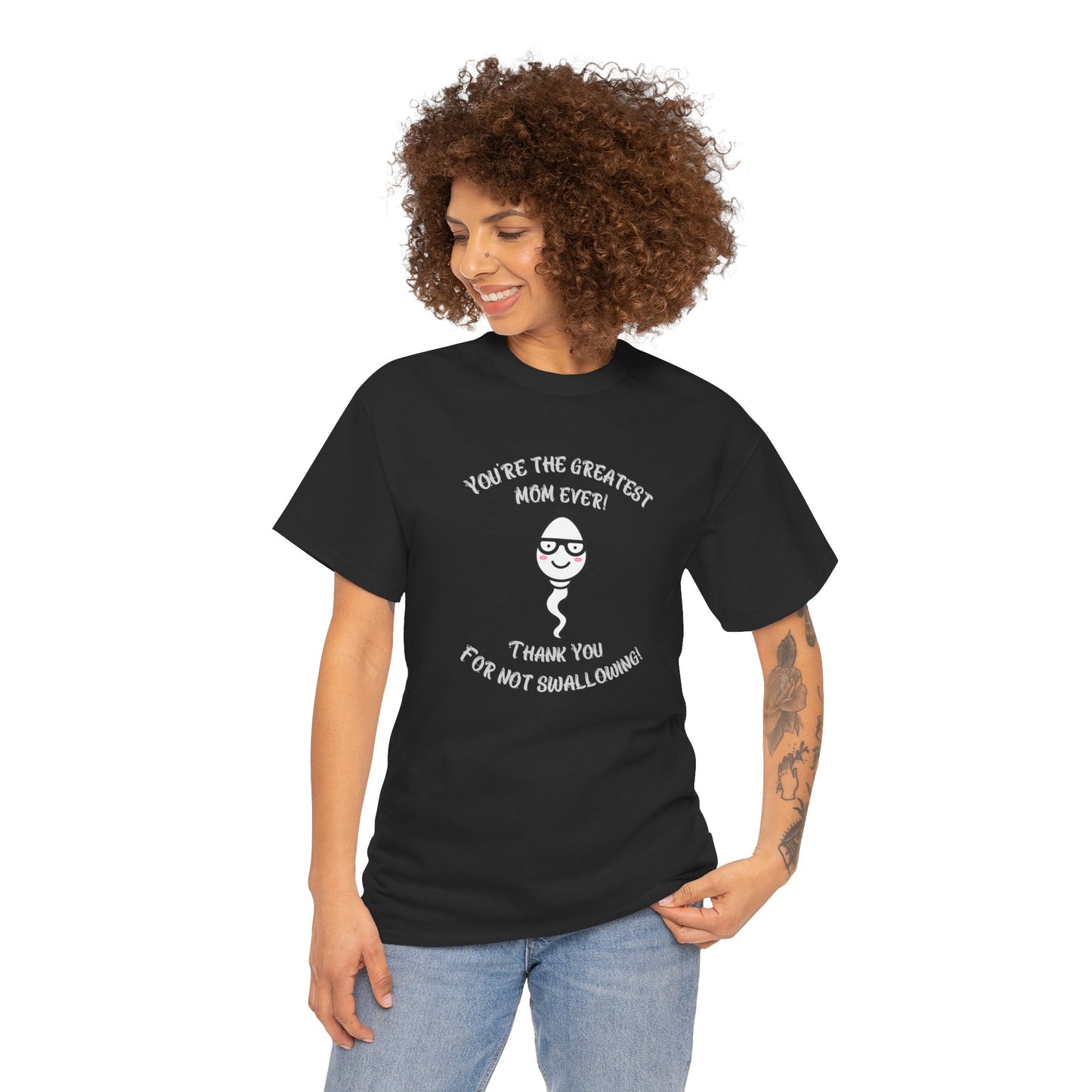 You're the Greatest Mom Ever! Thank You for not Swallowing! Unisex Cotton Tee