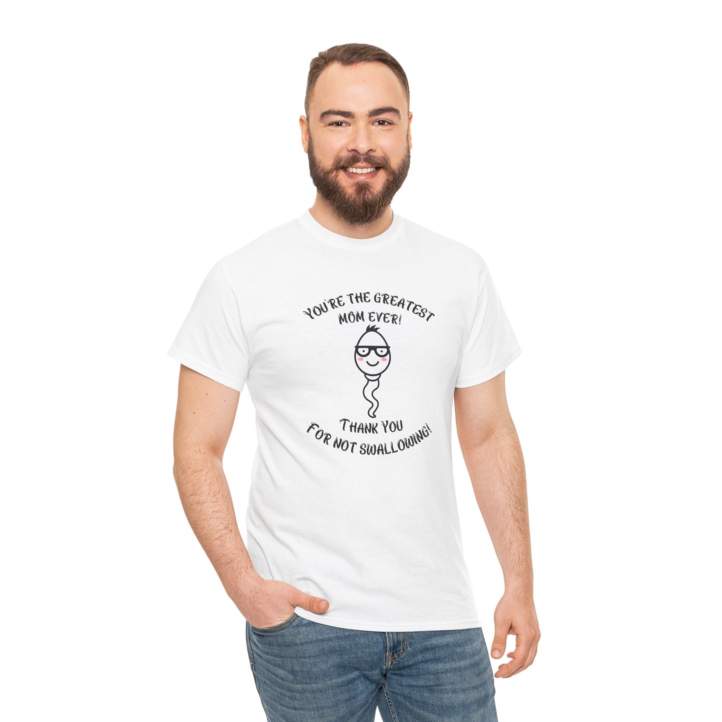 You're the Greatest Mom Ever! Thank You for not Swallowing! Unisex Cotton Tee