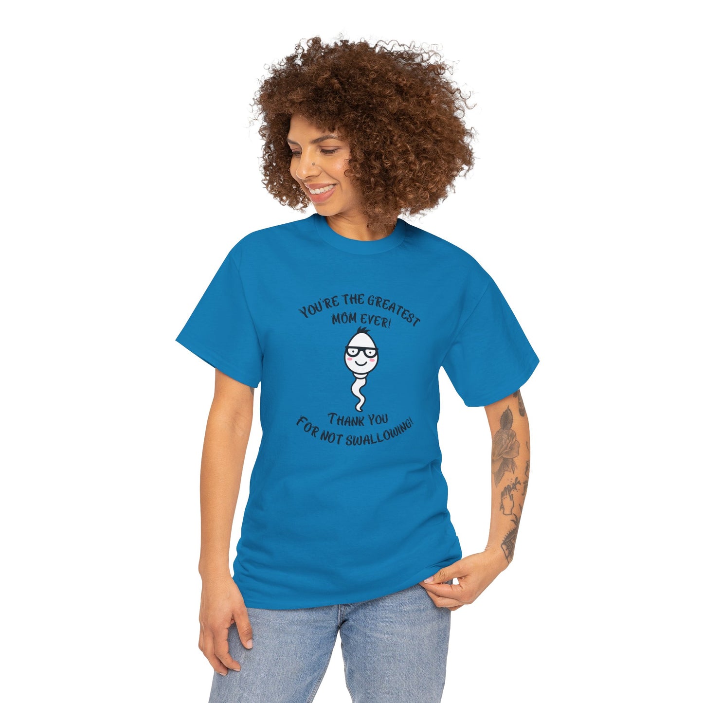 You're the Greatest Mom Ever! Thank You for not Swallowing! Unisex Cotton Tee