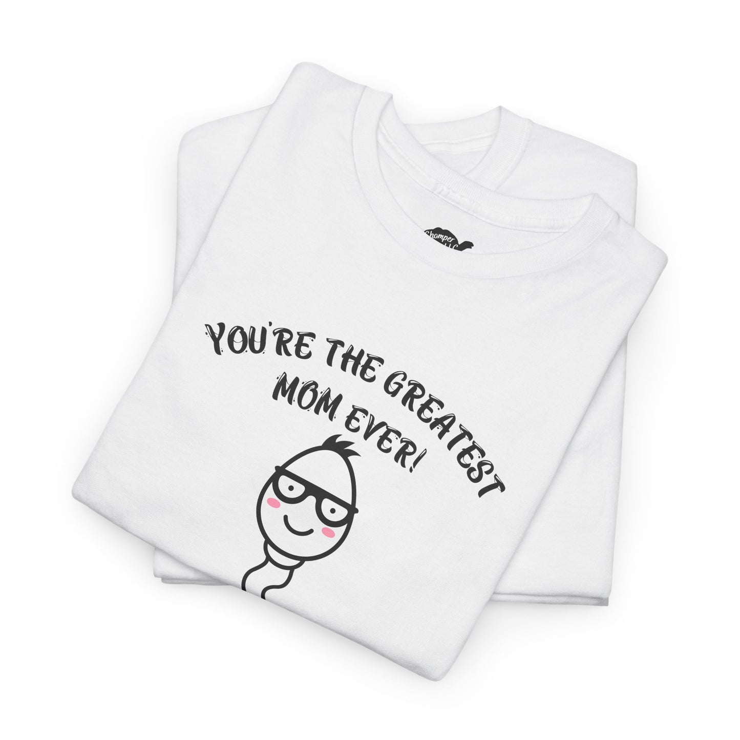 You're the Greatest Mom Ever! Thank You for not Swallowing! Unisex Cotton Tee