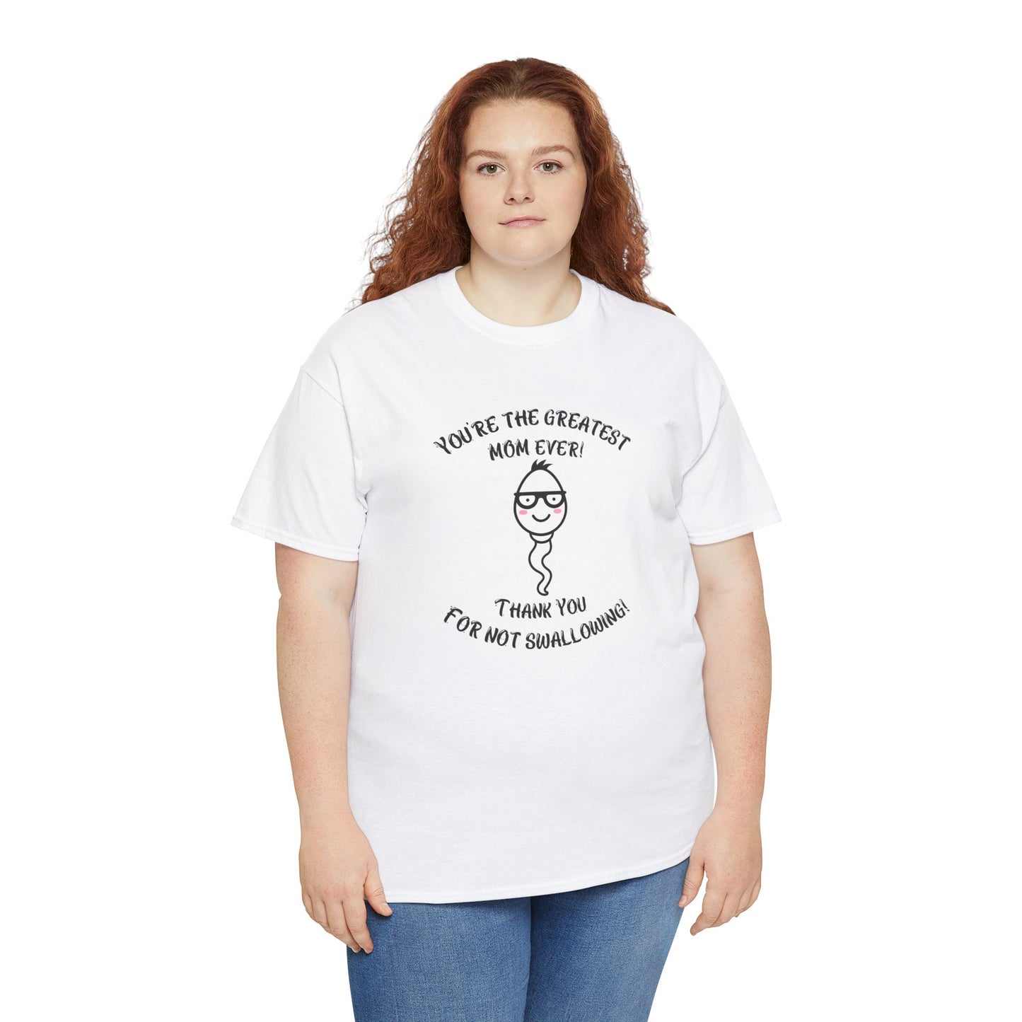 You're the Greatest Mom Ever! Thank You for not Swallowing! Unisex Cotton Tee