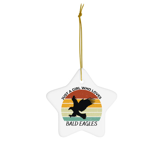 Just a Girl Who Loves Bald Eagles Ceramic Ornament, 3 Shapes