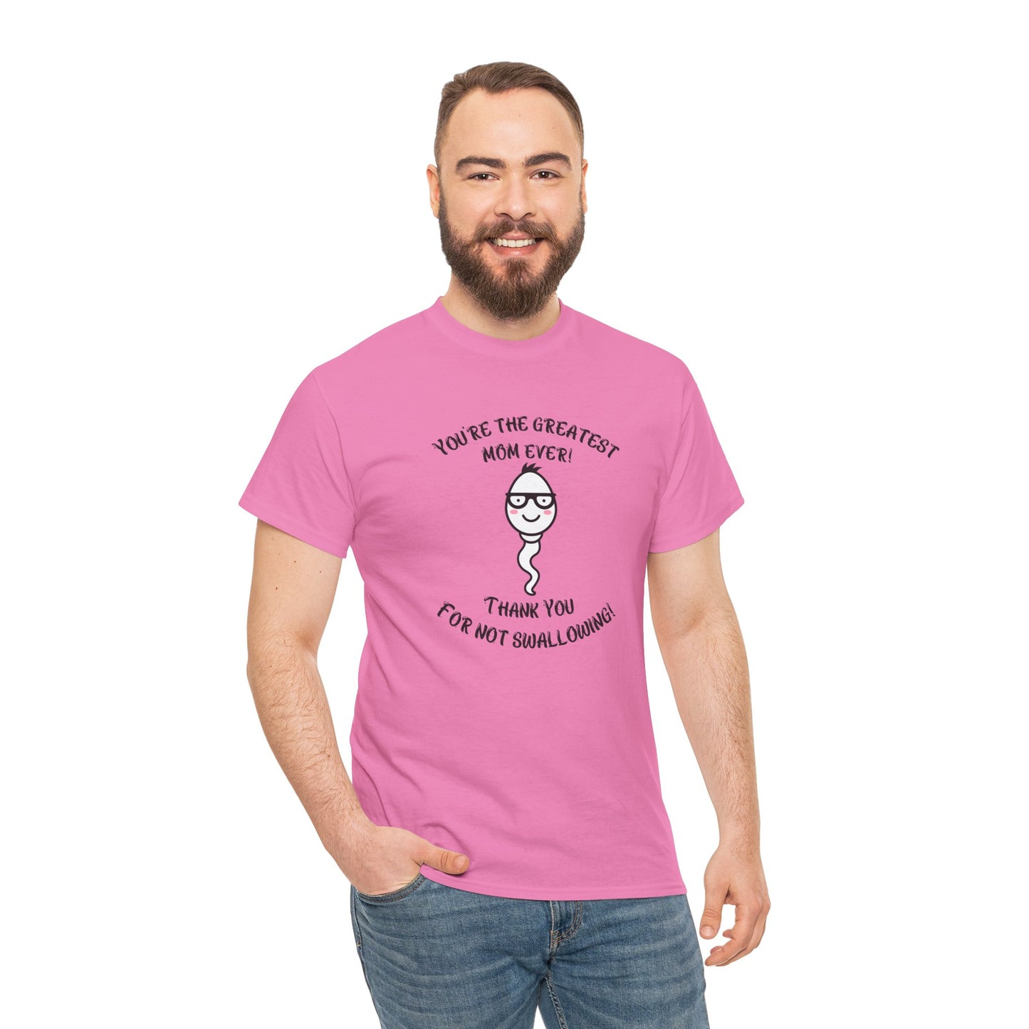 You're the Greatest Mom Ever! Thank You for not Swallowing! Unisex Cotton Tee