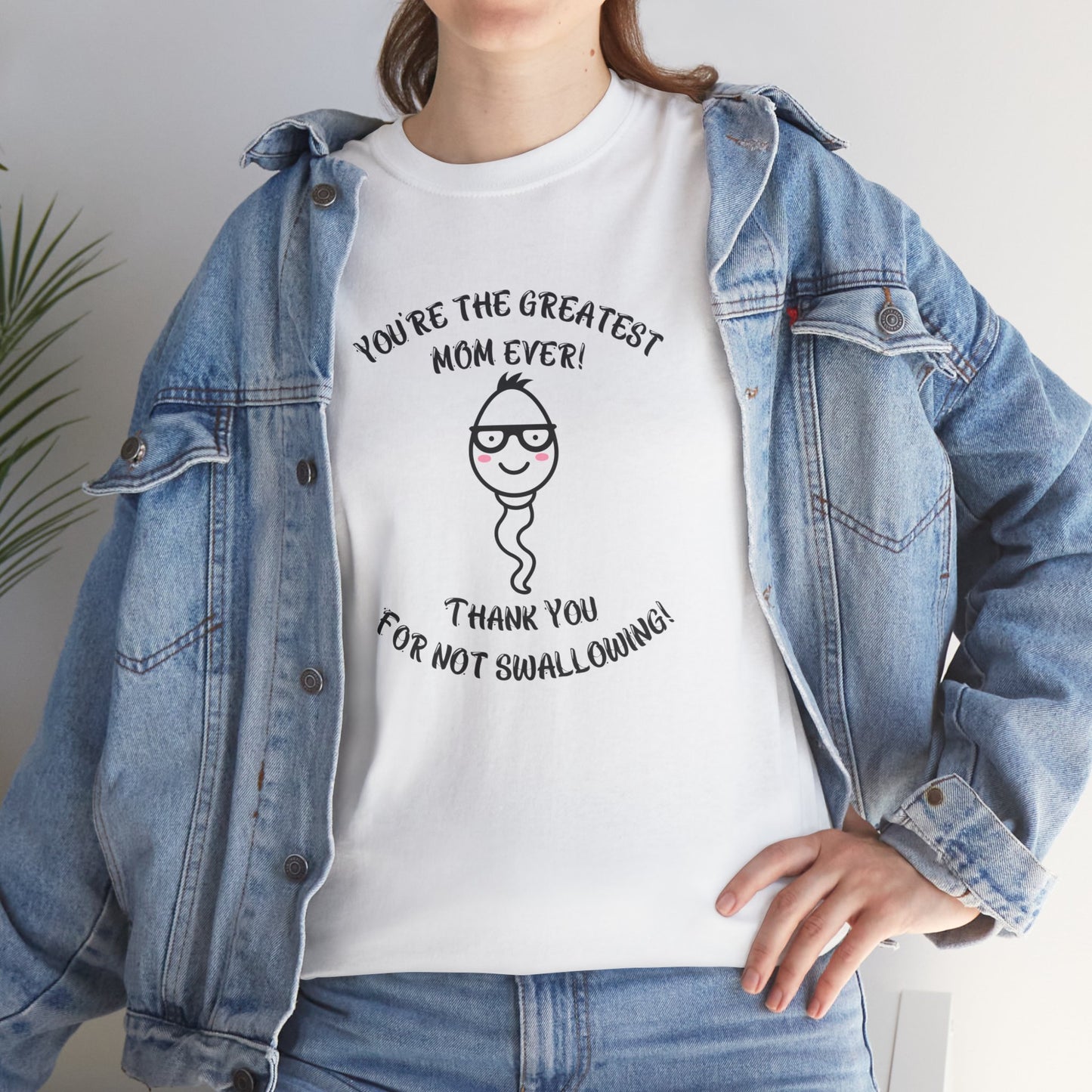 You're the Greatest Mom Ever! Thank You for not Swallowing! Unisex Cotton Tee