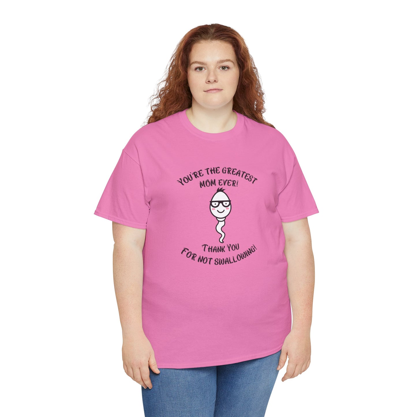 You're the Greatest Mom Ever! Thank You for not Swallowing! Unisex Cotton Tee