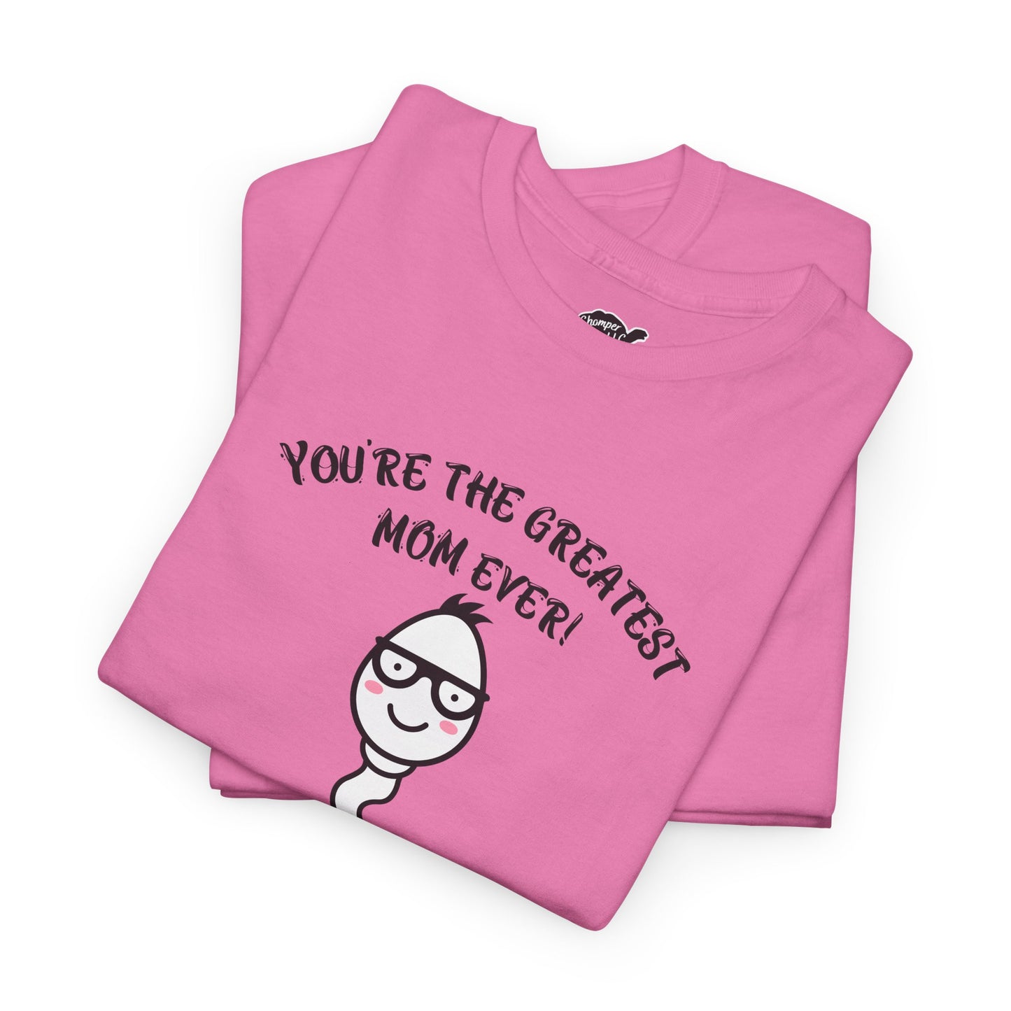 You're the Greatest Mom Ever! Thank You for not Swallowing! Unisex Cotton Tee